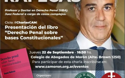 El Juez Federal Dr. Daniel Rafecas disertará en el Colegio de Abogados de Morón y presentará su libro » Derecho penal sobre bases constitucionales»