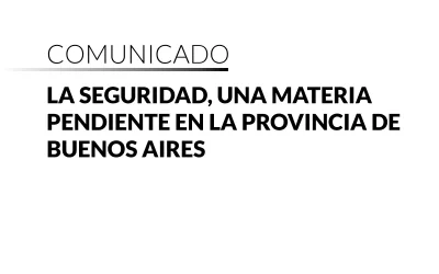 La seguridad, una materia pendiente en la Provincia de Buenos Aires