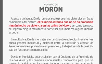 COMUNICADO DE PRENSA Morón desmiente la falsa noticia de disturbios en el distrito