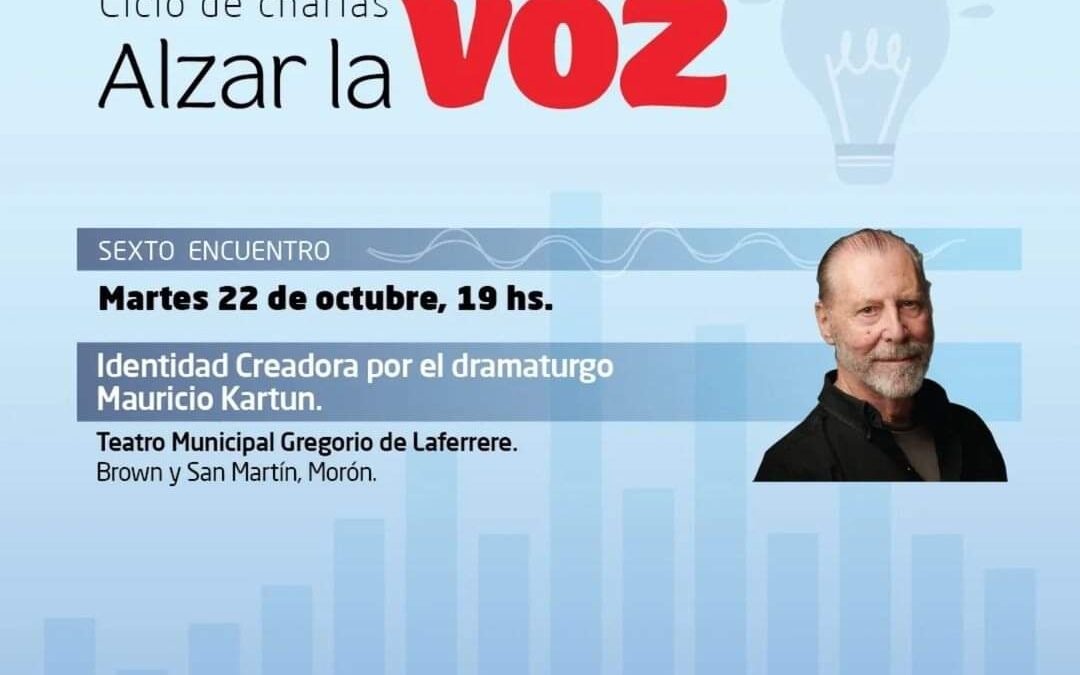 MORÓN: HOY: NUEVA EDICIÓN DE «ALZAR LA VOZ» CON MAURICIO KARTUN EN EL TEATRO GREGORIO DE LAFERRERE 