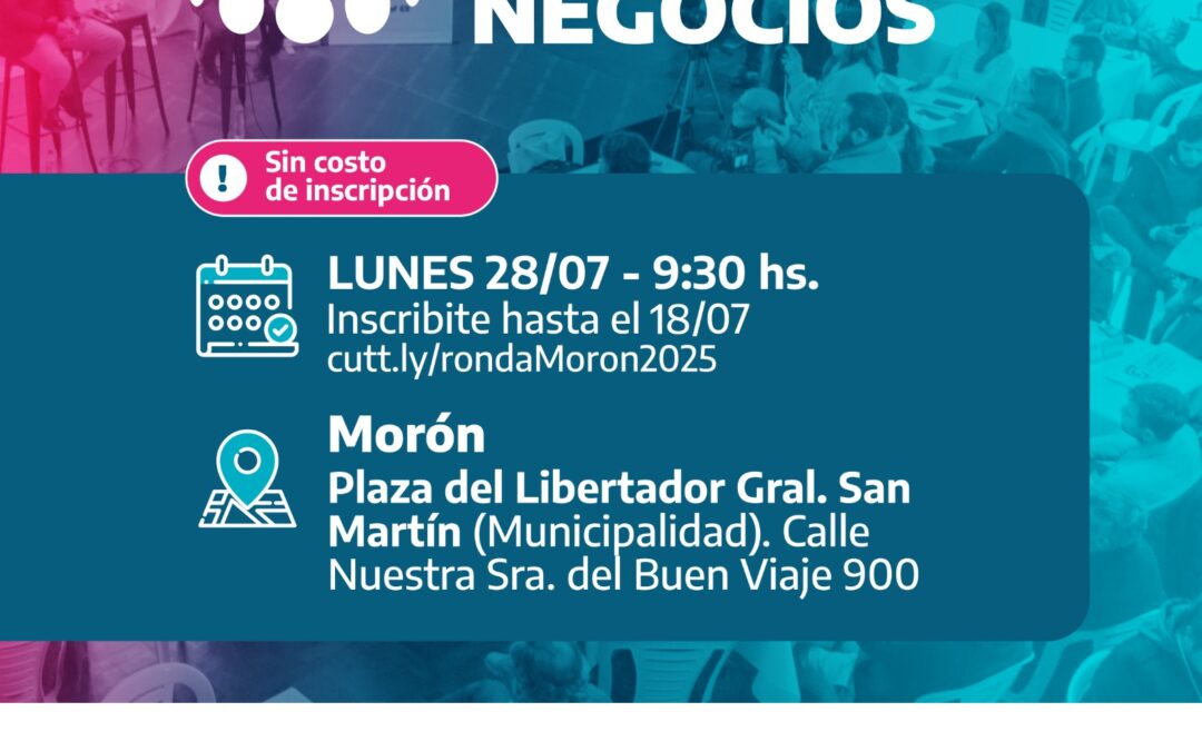 MORÓN SERÁ SEDE DE UNA RONDA DE NEGOCIOS MULTISECTORIAL PARA IMPULSAR A LAS PyMEs LOCALES
